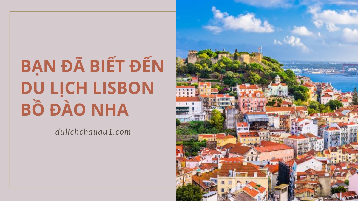 Du lịch Lisbon Bồ Đào Nha